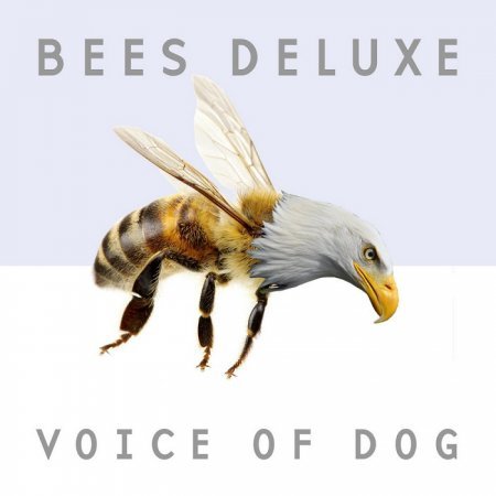 BEES DELUXE - VOICE OF DOG 2018